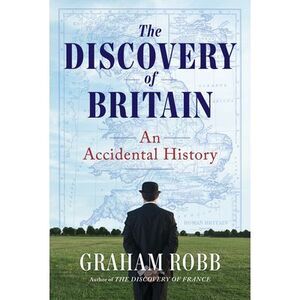 The Discovery of Britain: An Accidental History -- Graham Robb